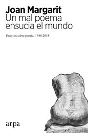 Un mal poema ensucia el mundo : ensayos sobre poesía (1988-2014) cover image
