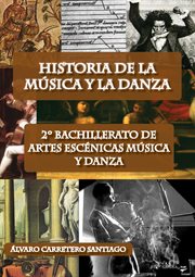 Historia de la música y la danza. 2º bachillerato, artes escénicas, música y danza cover image