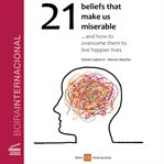 21 beliefs that make us miserable cover image
