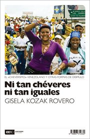 Ni tan chéveres ni tan iguales : el "cheverismo" venezolano y otras formas de disimulo cover image