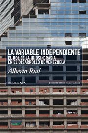 La variable independiente : el rol de la idiosincracia en el desarrollo en Venezuela cover image