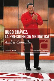 Hugo Chávez : la presidencia mediática cover image