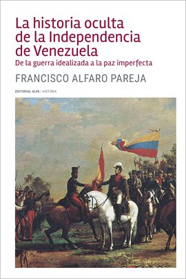 Cover image for La historia oculta de la Independencia de Venezuela