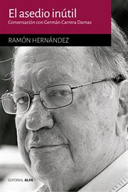 El asedio inútil : Conversación con Germán Carrera Damas cover image