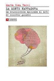 La mente narradora : la neurociencia aplicada al arte de escribir guiones cover image