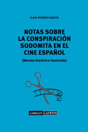 Notas sobre una conspiración sodomita en el cine español. Novela histórica ilustrada cover image