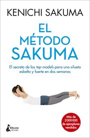 El método sakuma. El secreto de las top models para una silueta esbelta y fuerte en dos semanas cover image