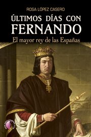Últimos días con fernando. El mayor rey de las Españas cover image