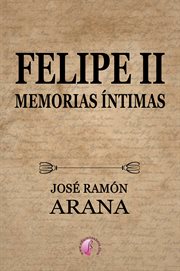 Felipe ii. Memorias íntimas cover image