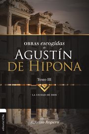 Obras escogidas de agustín de hipona 3. Ciudad de Dios cover image