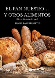 El pan nuestro ... y otros alimentos : breve historia del pan cover image