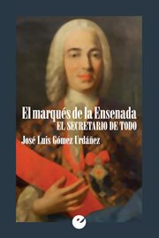 El marqués de la Ensenada : el secretario de todo cover image