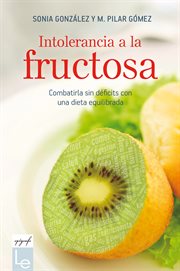 Intolerancia a la fructosa : combatirla sin déficits con una dieta equilibrada cover image