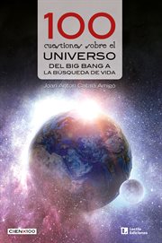 100 cuestiones sobre el universo. Del Big Bang a la búsqueda de vida cover image