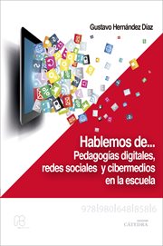 Hablemos de-- : pedagogías digitales, redes sociales y cibermedios en la escuela cover image