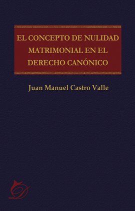 Cover image for El concepto de nulidad matrimonial en el derecho canónico