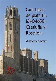 Con balas de plata iii. 1640-1650. Cataluña y Rosellón cover image
