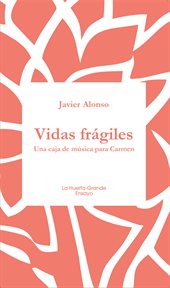 Vidas frágiles. Una caja de música para Carmen cover image