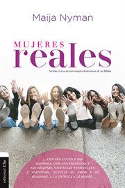 Mujeres reales. Semblanzas de personajes femeninos de la Biblia cover image