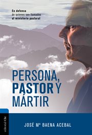 Persona, pastor y mártir. En defensa de quienes son llamados al ministerio pastoral cover image