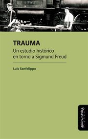 Trauma : un estudio histórico en torno a Sigmund Freud cover image