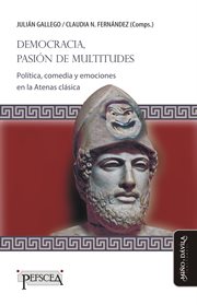 Democracia, pasión de multitudes : política, comedia y emociones en la Atenas clásica cover image