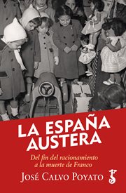 La España austera : del fin del racionamiento a la muerte de Franco cover image
