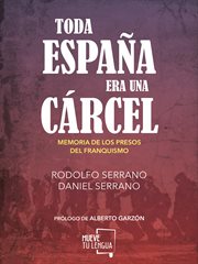 Toda españa era una cárcel. Memoria de los presos del franquismo cover image