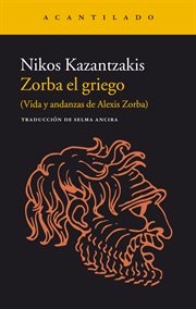 Zorba el Griego : (vida y andanzas de Alexis Zorba) cover image