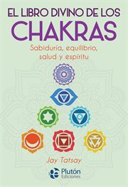 El libro divino de los chakras. Sabiduría, equilibrio, salud y espíritu cover image