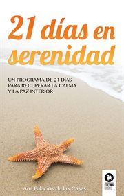 21 días en serenidad : un programa de 21 días para recuperar la calma y la paz interior cover image