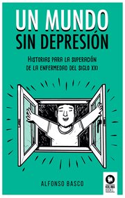 Un mundo sin depresión : historias para la superación de la enfermedad del siglo XXI cover image