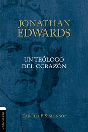 Jonathan edwards. Un teólogo del corazón cover image
