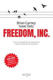 Freedom, Inc. : free your employees and let them lead your business to higher productivity, profits, and growth cover image