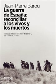 La guerra de España : reconciliar a los vivos y los muertos cover image