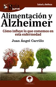 Guíaburros alimentación y alzheimer. Cómo influye lo que comemos en esta enfermedad cover image
