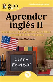 GuíaBurros aprender inglés II : vademécum de expresiones y términos anglosajones más frecuentes cover image