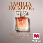 Una jaula de oro : La Venganza De Una Mujer Es Bella Y Brutal cover image