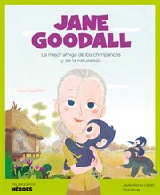 Jane Goodall : la mejor amiga de los chimpancés y de la naturaleza cover image