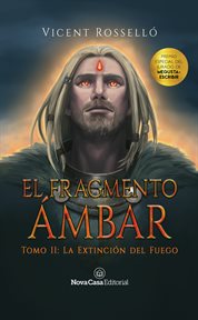 La extinción del fuego : El Fragmento Ámbar cover image