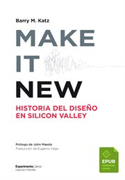 Make it new. Historia del diseño en Silicon Valley cover image