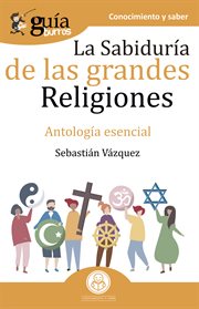 Guíaburros la sabiduría de las grandes religiones. Antología esencial cover image