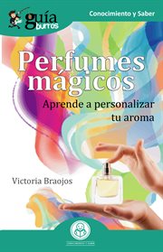 Guíaburros perfumes mágicos. Aprende a personalizar tu aroma cover image