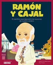 Ramón y Cajal : el científico que descubrió las neuronas de nuestro cerebro cover image