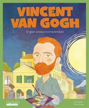 Vincent Van Gogh : el gran artista incomprendido cover image