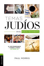 Temas judíos en el Nuevo Testamento : al judío primeramente y también al griego ¡Am Ysrael Jai! cover image
