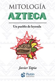 Mitología azteca. Un pueblo de leyenda cover image
