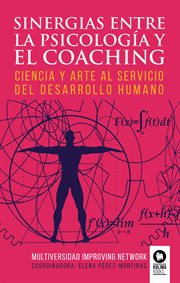 Sinergias entre la psicología y el coaching. Ciencia y arte al servicio del desarrollo humano cover image