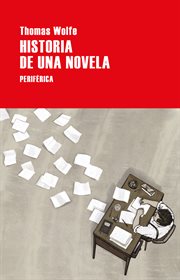 Historia de una novela : (el proceso de creación de un escritor) cover image