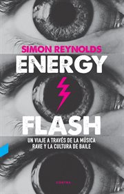 Energy flash. Un viaje a través de la música rave y la cultura de baile cover image